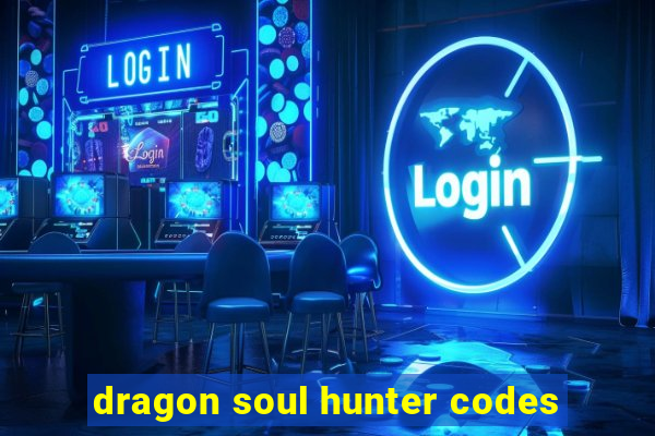 dragon soul hunter codes